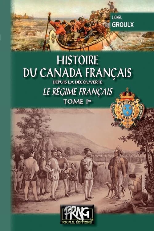 Histoire du Canada français depuis la découverte. Tome Ier, Le régime français (Nouvelle éd.) Lionel Groulx