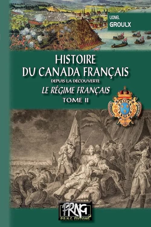 Histoire du Canada français depuis la découverte. Tome II, Le régime français (Nouvelle éd.) Lionel Groulx
