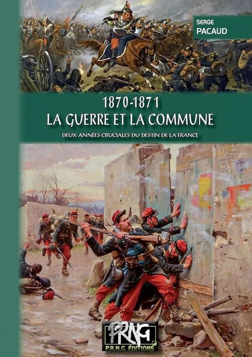 1870-1871, la guerre et la Commune : deux années cruciales du destin de la France