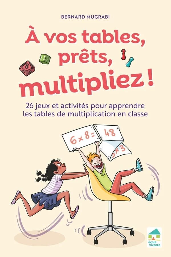 À vos tables, prêts, multipliez ! : 26 jeux et activités pour apprendre les tables de multiplication en classe