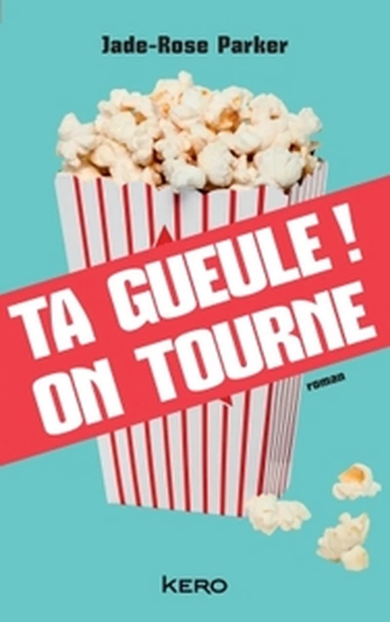 Ta gueule ! On tourne ! : roman
