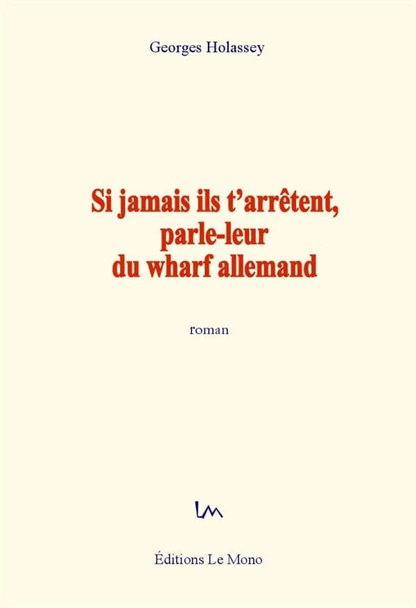 Si jamais ils t'arrêtent, parle-leur du wharf allemand : roman