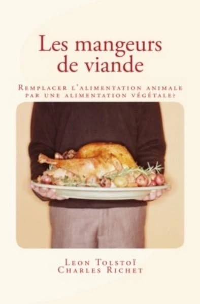 Les mangeurs de viande : plaisirs cruels : remplacer l'alimentation animale par une alimentation végétale ?