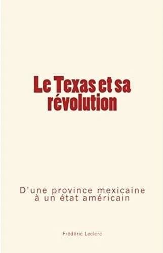 Le Texas et sa révolution ; d'une province mexicaine à un état américain