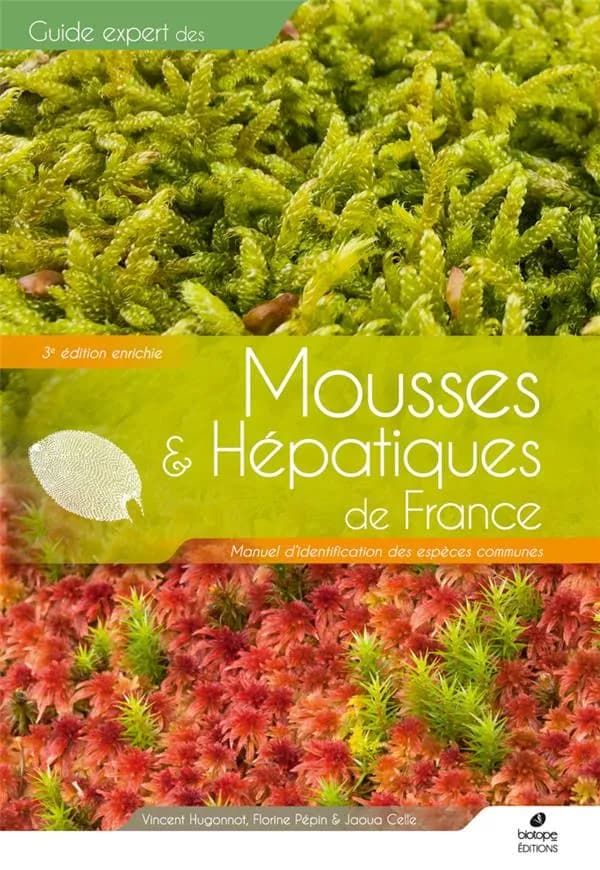Mousses & hépatiques de France : manuel d'identification des espèces communes (3e éd. enrichie) Vincent Hugonnot, Florine Pépin & Jaoua Celle