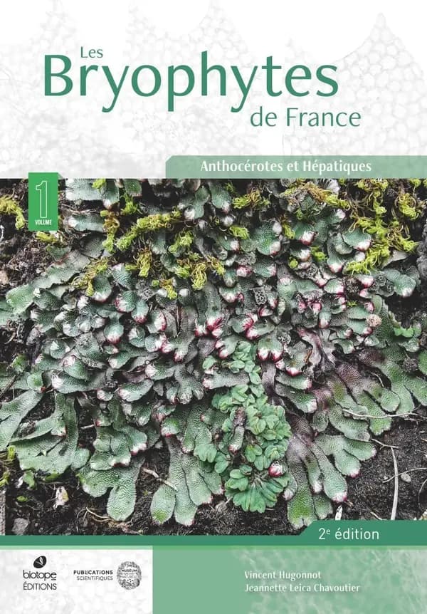 Les bryophytes de France. Volume 1, Anthocérotes et hépatiques (2e éd.) Vincent Hugonnot & Jeannette Leica Chavoutier