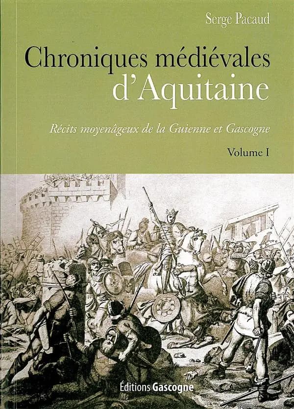 Chroniques médiévales d'Aquitaine Volume I : récits moyenâgeux de la Guienne et Gascogne : récits moyenâgeux de la Guienne et Gascogne