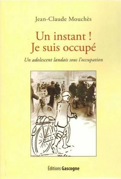 Un instant ! Je suis occupé : un adolescent landais sous l'Occupation