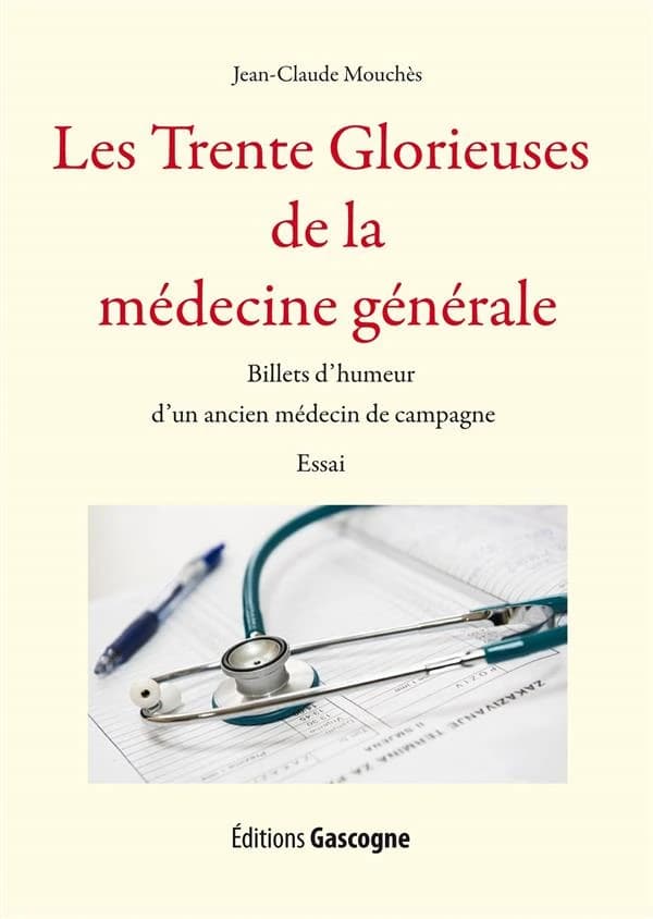 Les Trente Glorieuses de la médecine générale : billets d'humeur d'un ancien médecin de campagne