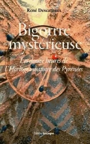 Bigorre mystérieuse : les douze heures de l'horloge vibratoire des Pyrénées