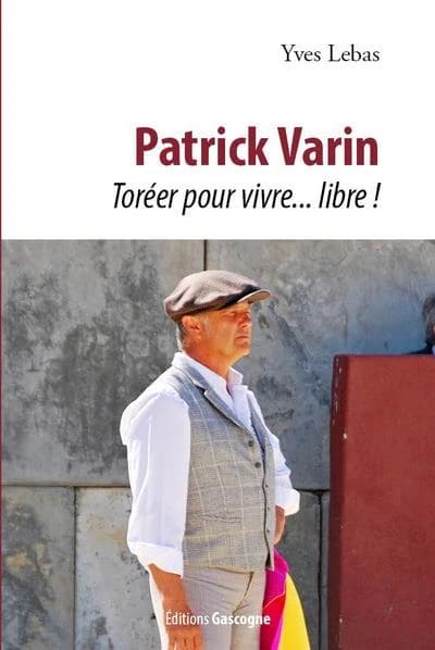 Patrick Varin : toréer pour vivre libre !