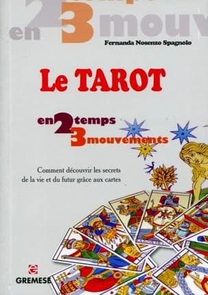 Le tarot en 2 temps 3 mouvements : comment découvrir les secrets de la vie et du futur grâce aux cartes