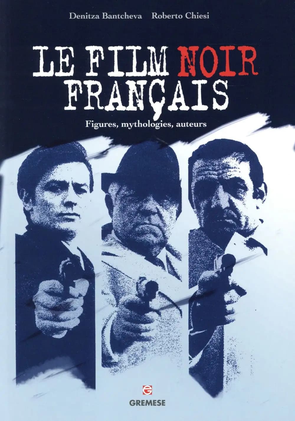 Le film noir français : figures, mythologies, auteurs