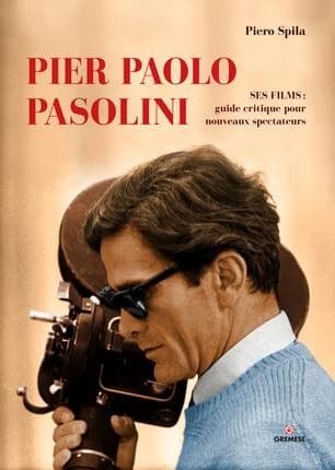 Pier Paolo Pasolini : ses films, guide critique pour les nouveaux spectateurs