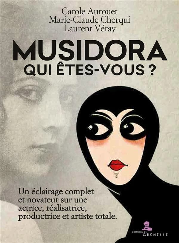 Musidora, qui êtes-vous ? : un éclairage complet et novateur sur une actrice, réalisatrice, productrice et artiste totale