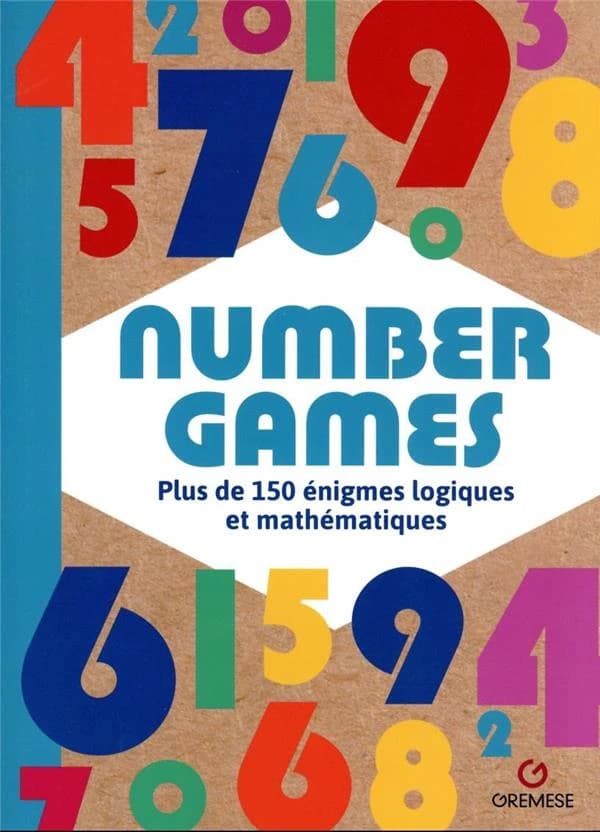 Number games : plus de 150 énigmes logiques et mathématiques