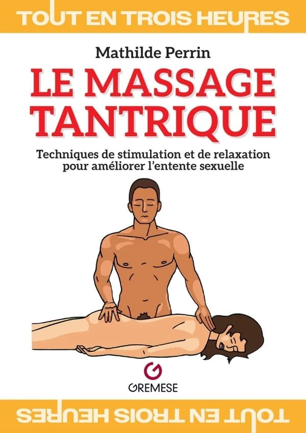 Le massage tantrique : techniques de stimulation et de relaxation pour améliorer l entente sexuelle. (Nouvelle éd.)