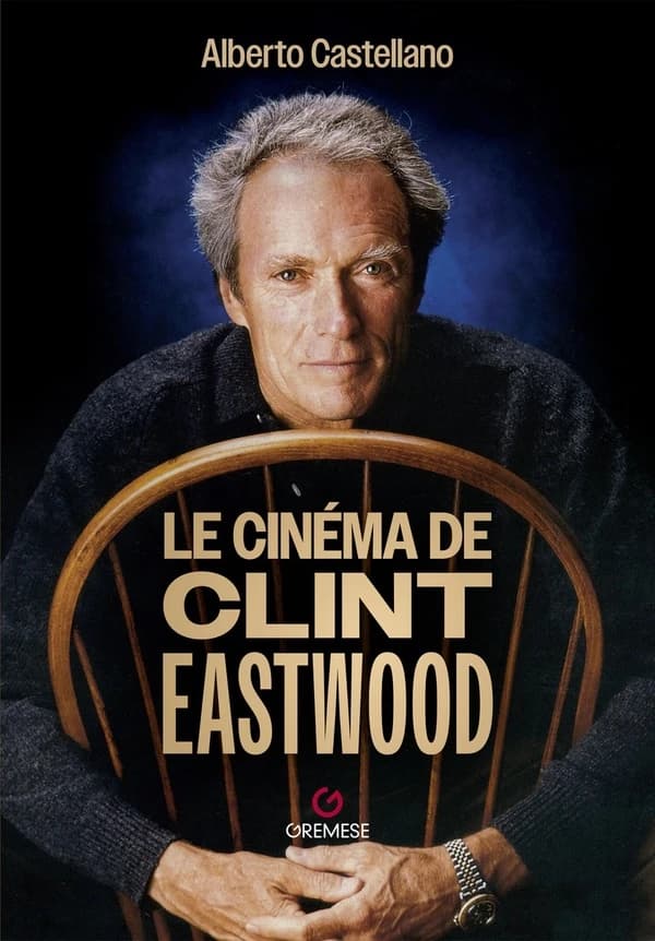 Le cinéma de Clint Eastwood (Nouvelle éd. complétée et mise à jour) Alberto Castellano ; filmographie 2010-2024 éditée par Domenico Livigni