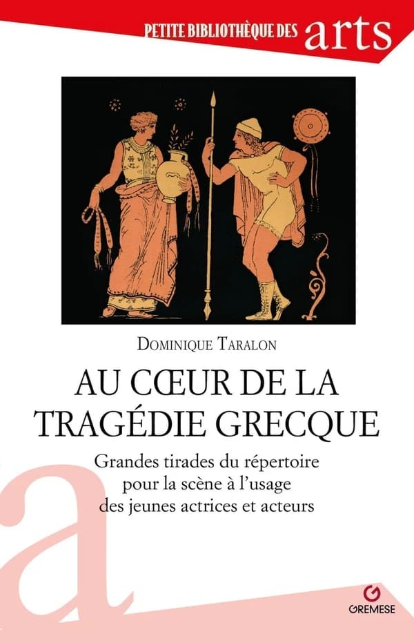 Au coeur de la tragédie grecque : Grandes tirades du répertoire pour la scène à l'usage s jeunes actrices et acteurs
