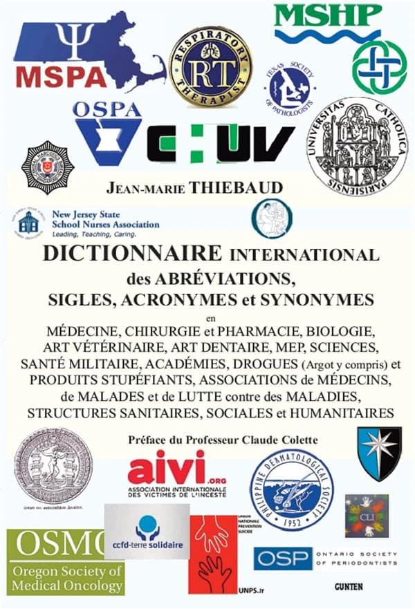 Dictionnaire international des abréviations, sigles, acronymes et synonymes : en médecine, chirurgie et pharmacie, biologie, art vétérinaire, art dentaire, MEP, sciences, santé militaire, académies, drogues (argot y compris) et produits stupéfiants, assoc