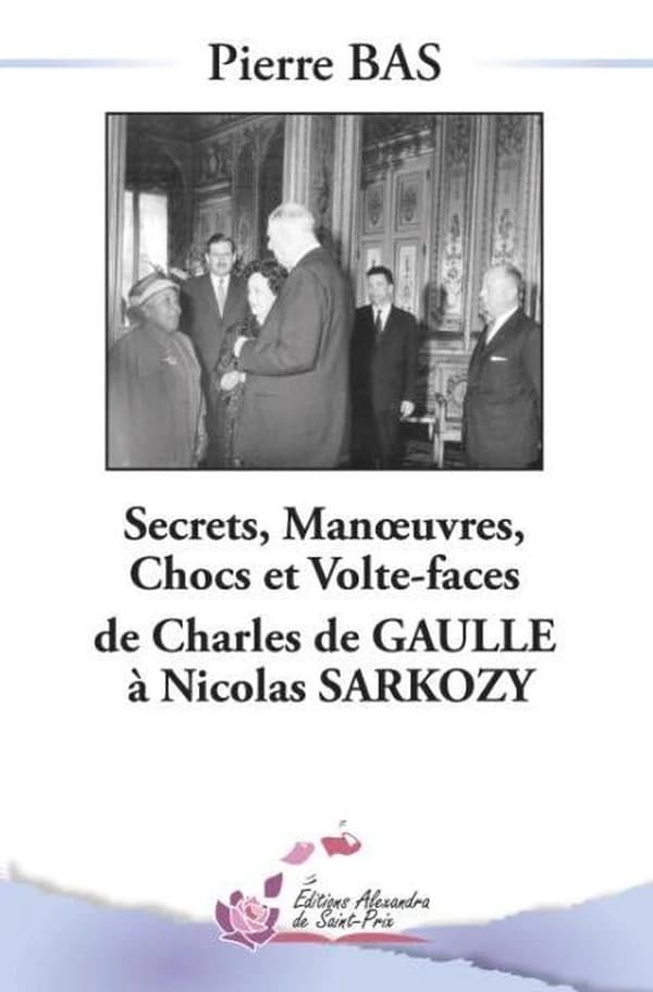Secrets, manoeuvres, chocs et volte-face : de Charles de Gaulle à Nicolas Sarkozy