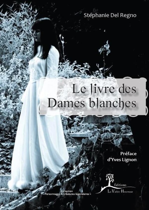 Le livre des dames blanches (2e éd. augmentée) Stéphanie Del Regno ; préface de Yves Lignon