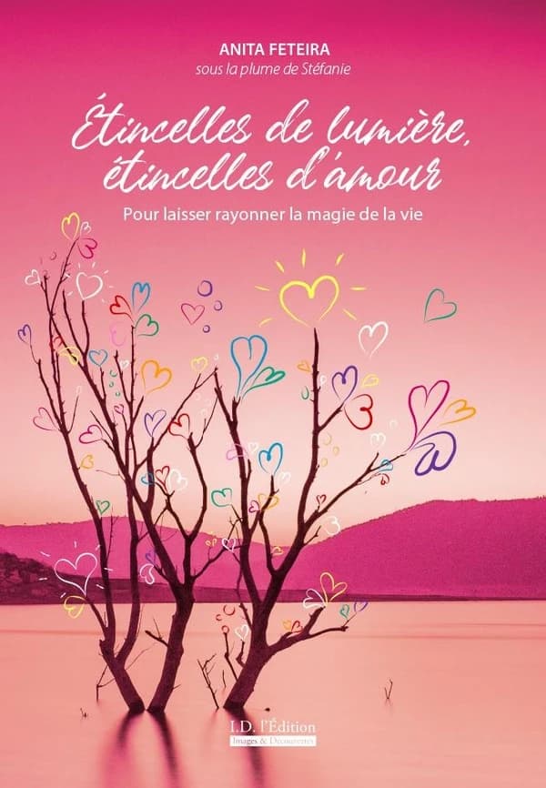 Étincelles de lumière, étincelles d'amour : Pour laisser rayonner la magie de la vie