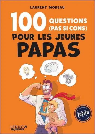 100 questions, pas si cons, pour les jeunes papas