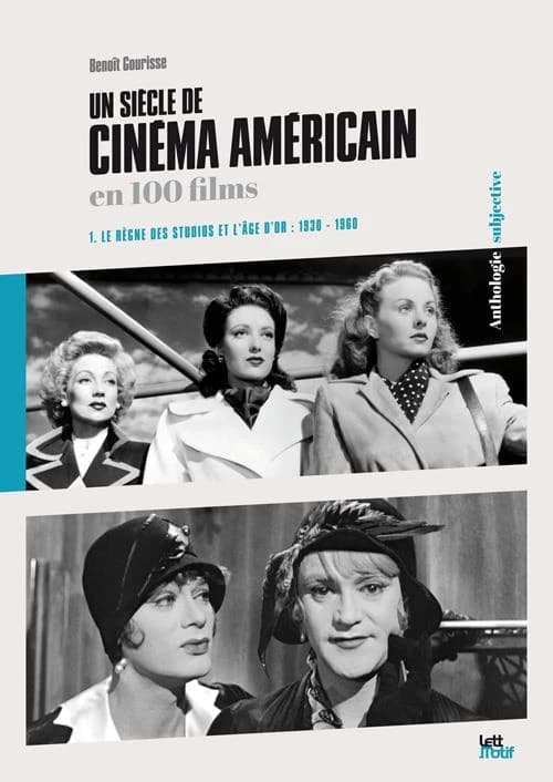 Un siècle de cinéma américain et britannique en 100 films. 1, Le règne des studios et l'âge d'or : 1930-1960