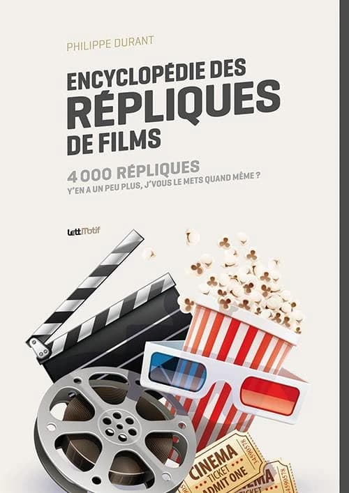 Encyclopédie des répliques de films : 4000 répliques : y'en a un peu plus, j'vous le mets quand même ?
