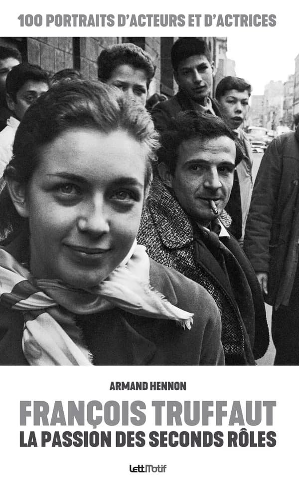 François Truffaut, la passion des seconds rôles : 100 portraits d'acteurs et d'actrices