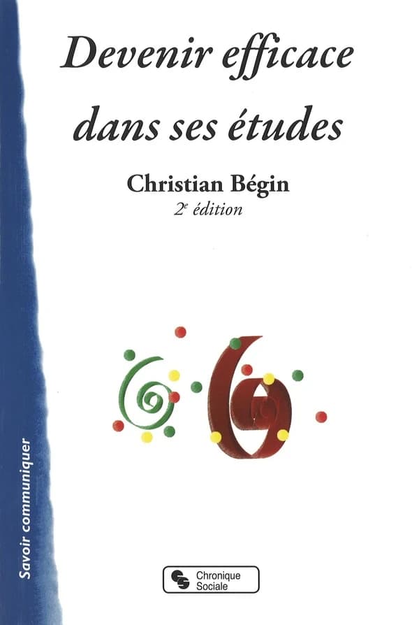 Devenir efficace dans ses études (2e éd.) Christian Bégin