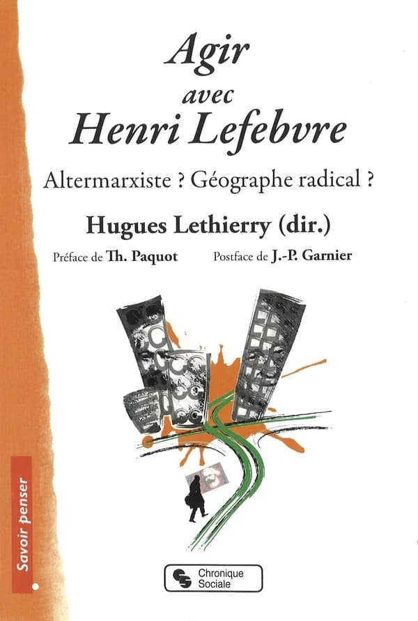 Agir avec Henri Lefebvre : altermarxiste ? géographe radical ?