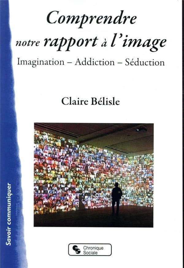 Comprendre notre rapport à l'image : imagination, addiction, séduction
