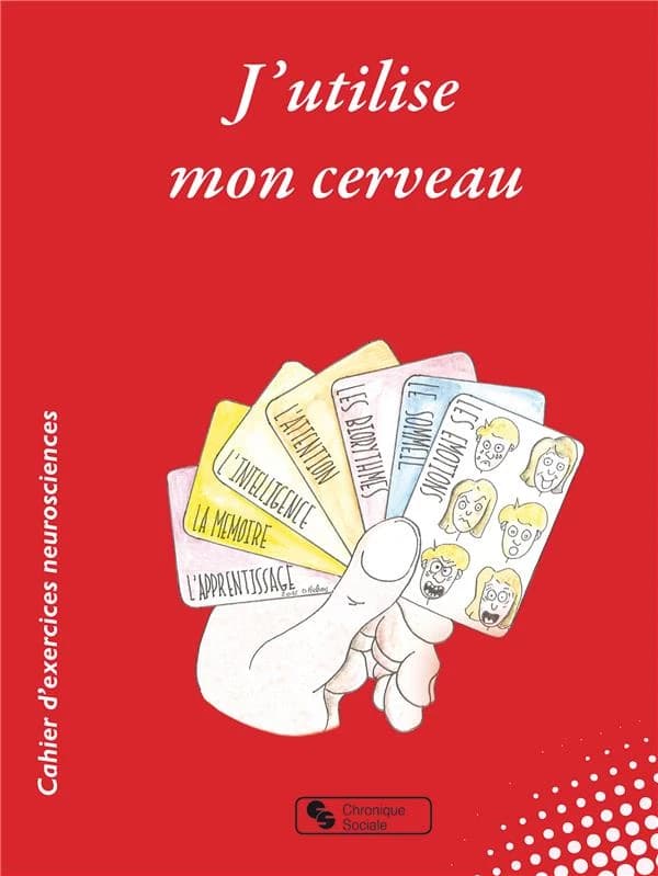 J'utilise mon cerveau ; cahier d'exercices de neurosciences