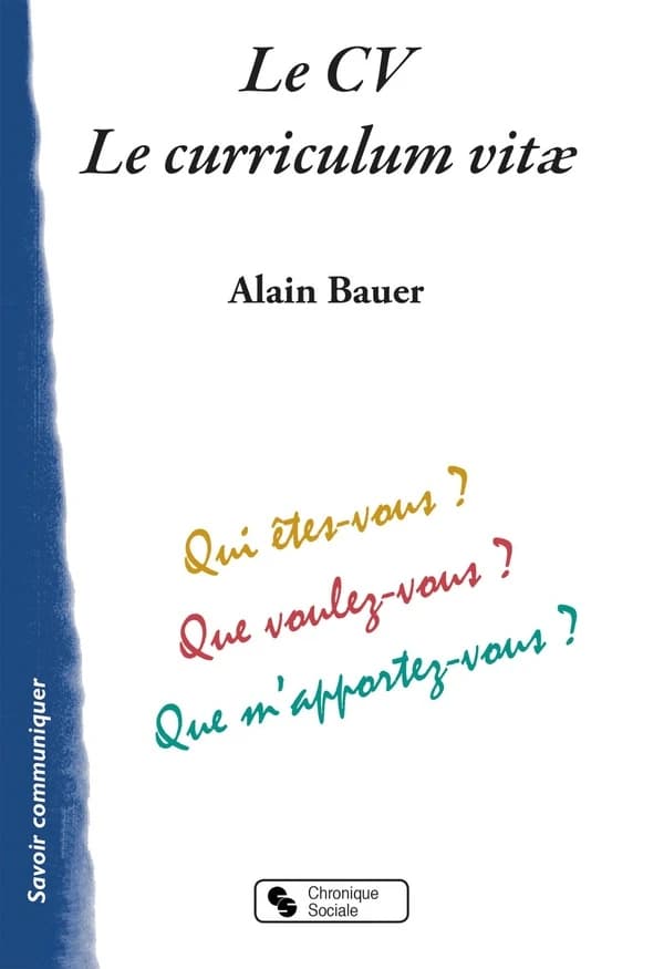 Le CV, le curriculum vitae : qui êtes-vous ? que voulez-vous ? que m'apportez-vous ?