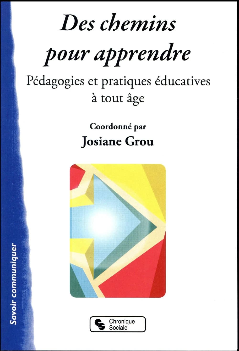 Des chemins pour apprendre : pédagogies et pratiques éducatives à tout âge