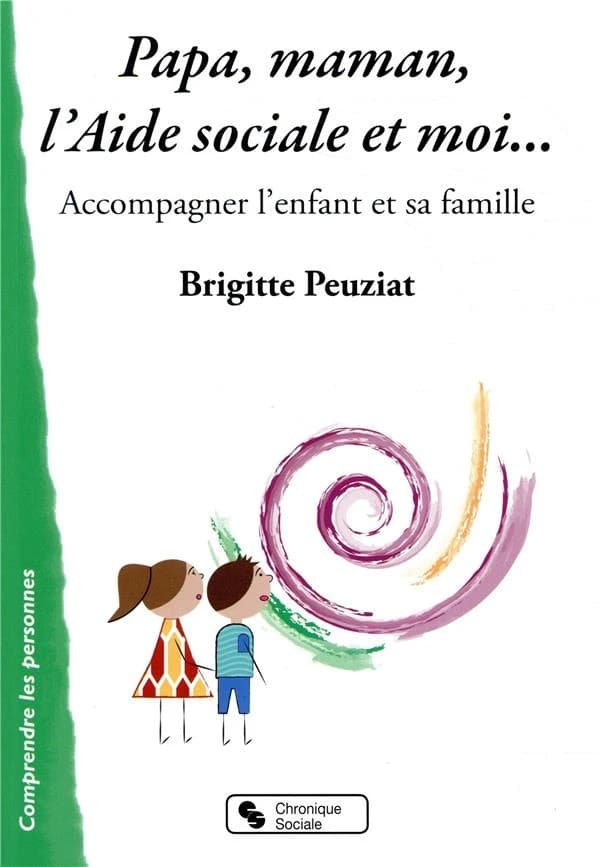 Papa, maman, l'aide sociale et moi : accompagner l'enfant et sa famille