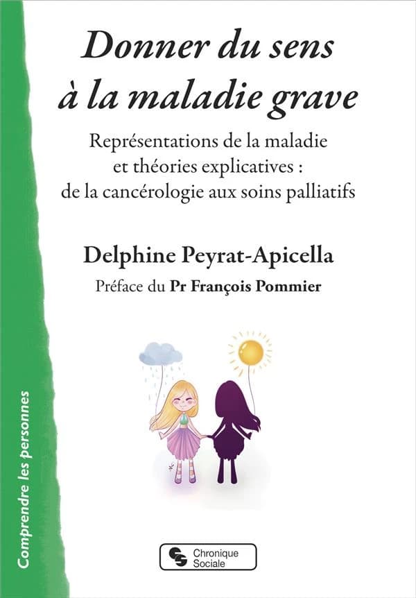 Donner du sens à la maladie grave : représentations de la maladie et théories explicatives, de la cancérologie aux soins palliatifs