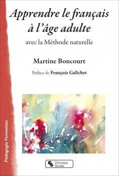 Apprendre le français à l'âge adulte : avec la méthode naturelle