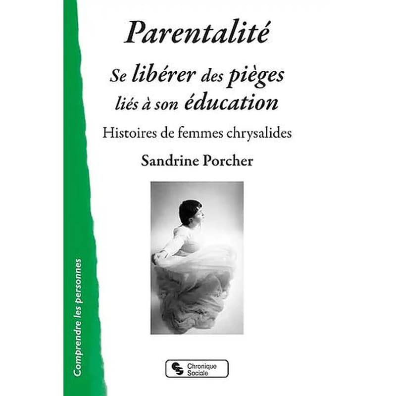 Parentalité, se libérer des pièges liés à son éducation : histoires de femmes chrysalides