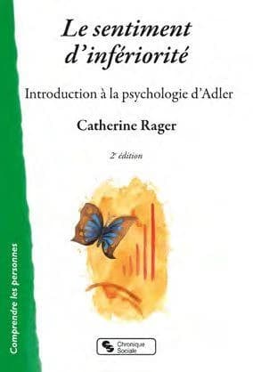 Le sentiment d'infériorité : introduction à la psychologie d'Adler (2e éd.) Catherine Rager