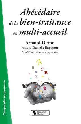 Abécédaire de la bien-traitance en multi-accueil (5e éd.) Arnaud Deroo ; préface de Danielle Rapoport