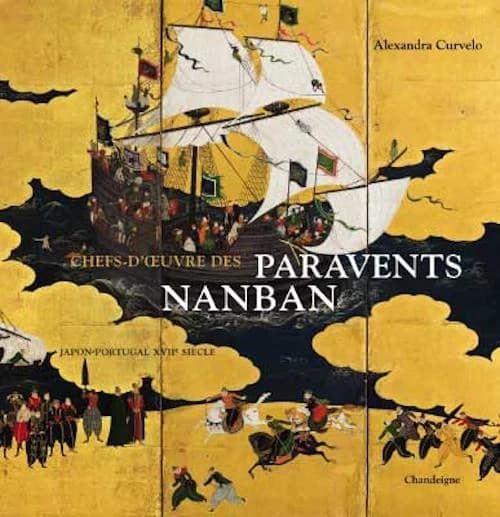 Chefs-d'œuvre des paravents nanban : Japon-Portugal XVIIe siècle ([Éd. française]) Alexandra Curvelo ; [traduit du portugais par Annie Marques dos Santos]