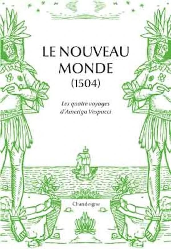 Le Nouveau monde : les quatre voyages d'Amerigo Vespucci, 1497-1504