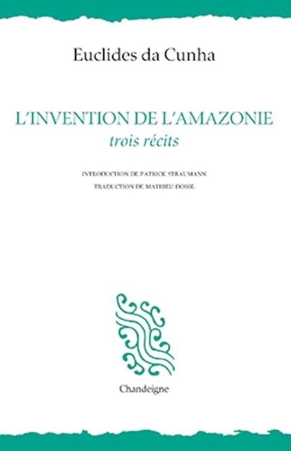 L'invention de l'Amazonie : trois récits