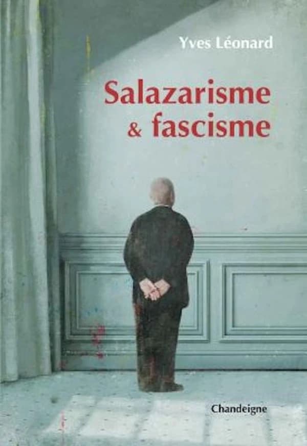Salazarisme & facisme (Nouvelle éd. suivie d'une postface inédite) Yves Léonard ; préface de Mário Soares