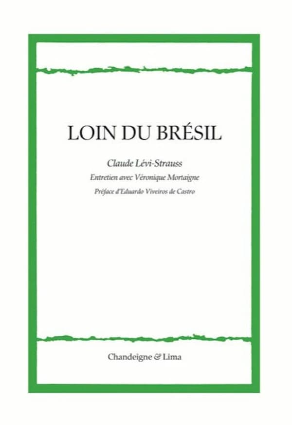 Loin du Brésil : entretien avec Véronique Mortaigne (3e éd.) Claude Lévi-Strauss ; préface d'Eduardo Viveiros de Castro