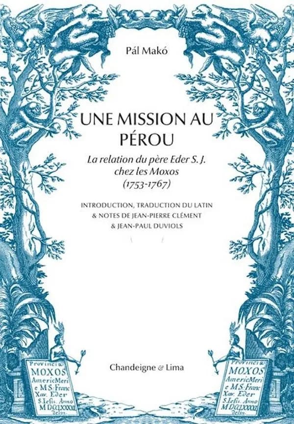 Une mission au Pérou : la relation du père Eder S. J. chez les Moxos, 1753-1767