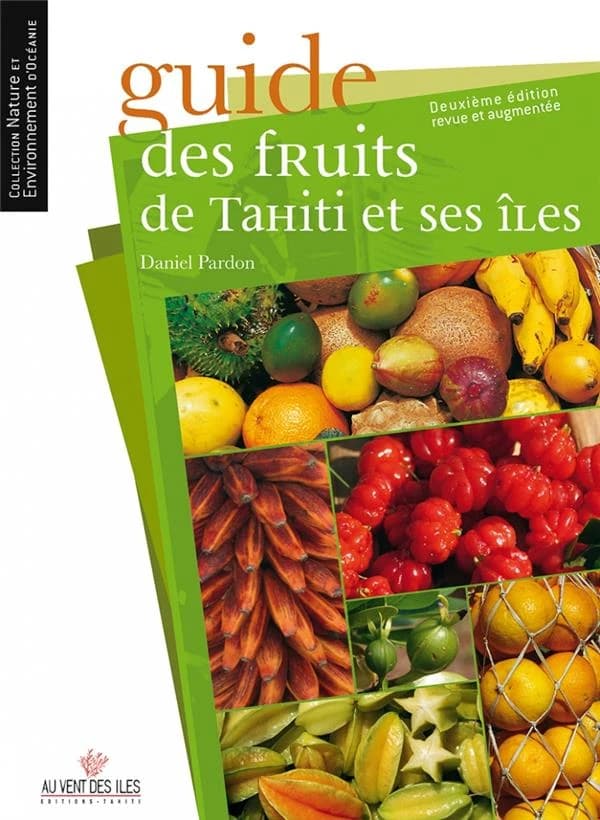 Guide des fruits de Tahiti et ses îles (2e éd. revue et augmentée) textes et photos, Daniel Pardon ; assisté d'Adrien Pardon ; assistant technique, Michel Guérin ; conseil scientifique et relecture, Jean-François Butaud